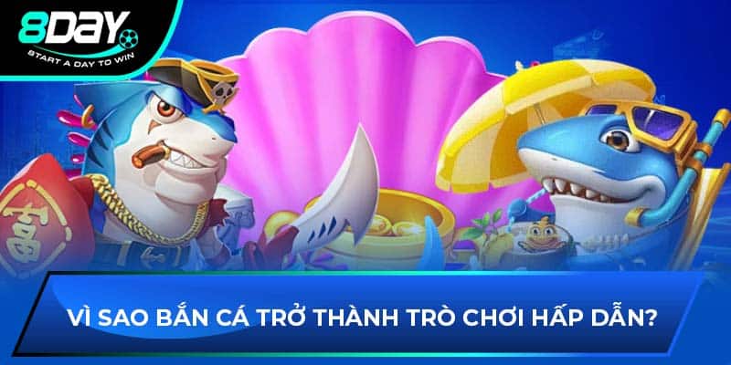 Vì sao bắn cá trở thành trò chơi hấp dẫn?