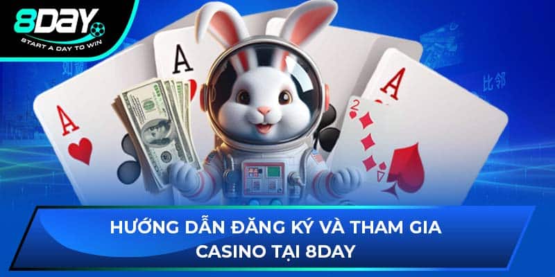 Hướng dẫn đăng ký và tham gia casino tại 8DAY