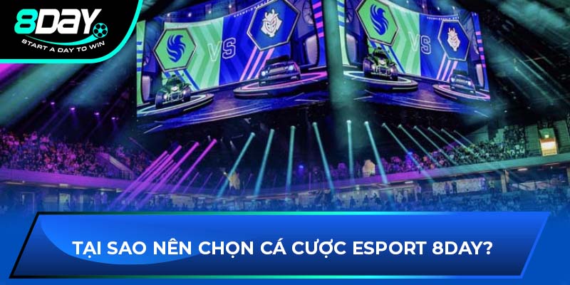 Tại sao nên chọn cá cược Esport 8DAY?