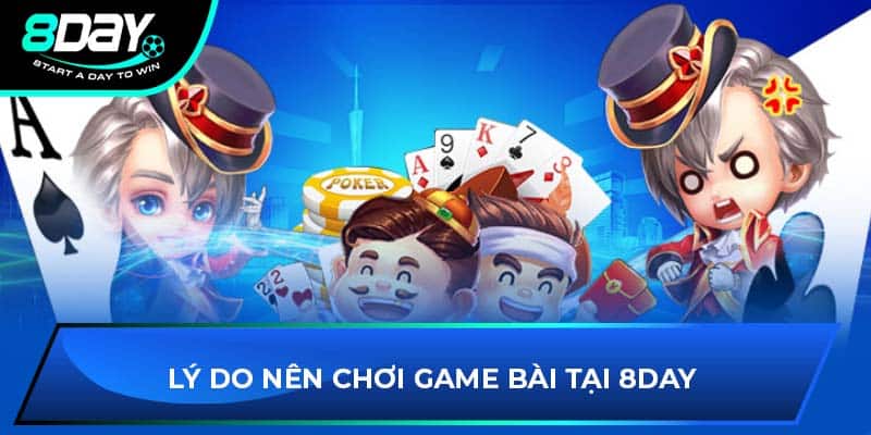 Lý do nên chơi game bài tại 8DAY