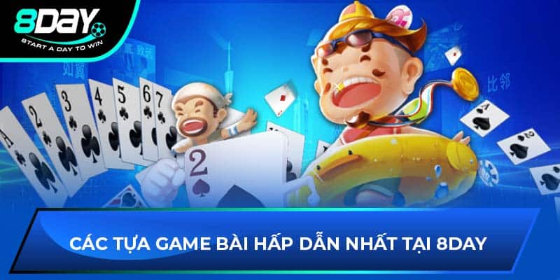 Các tựa game bài hấp dẫn nhất tại 8DAY