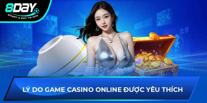 Lý do game casino online được yêu thích