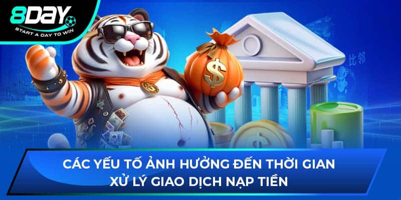 Các yếu tố ảnh hưởng đến thời gian xử lý giao dịch nạp tiền