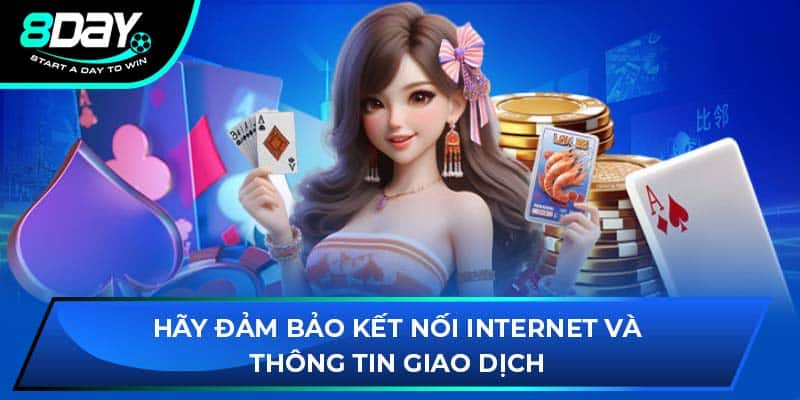 Hãy đảm bảo kết nối internet và thông tin giao dịch