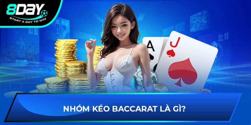 Nhóm kéo Baccarat là gì?