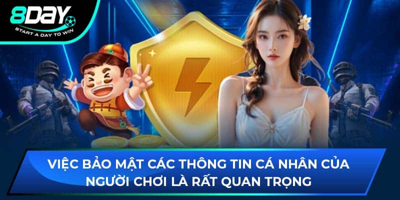 Việc bảo mật các thông tin cá nhân của người chơi là rất quan trọng