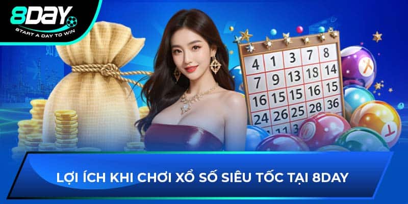 Lợi ích khi chơi xổ số siêu tốc tại 8DAY